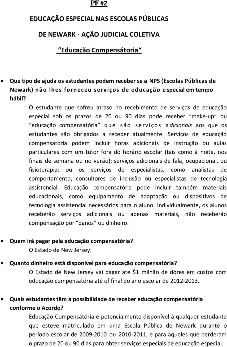 O estudante que sofreu atraso no recebimento de serviços de educação especial sob os prazos de 20 ou 90 dias pode receber make up ou educação compensatória q u e s ã o s e rv iços a dicionais aos que