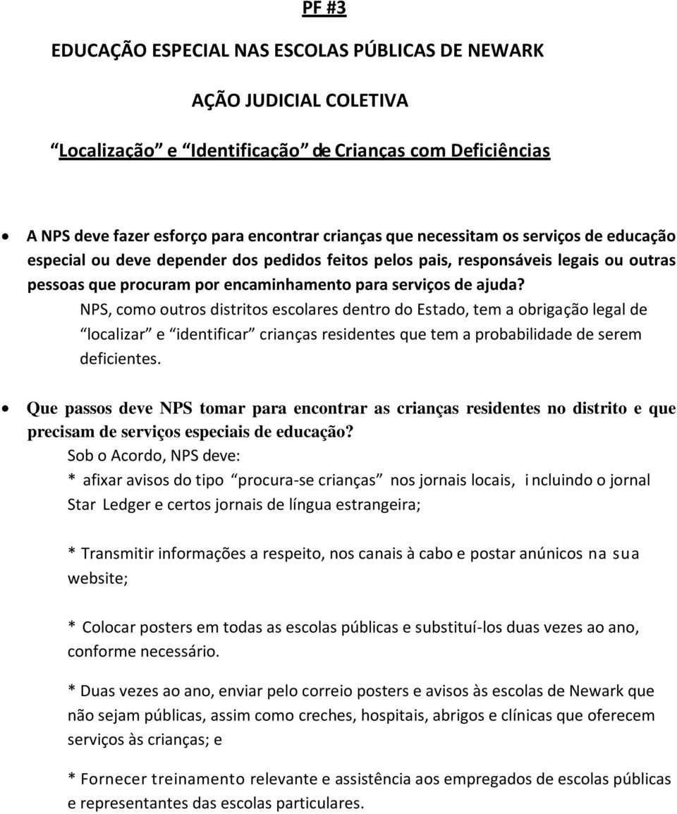 NPS, como outros distritos escolares dentro do Estado, tem a obrigação legal de localizar e identificar crianças residentes que tem a probabilidade de serem deficientes.