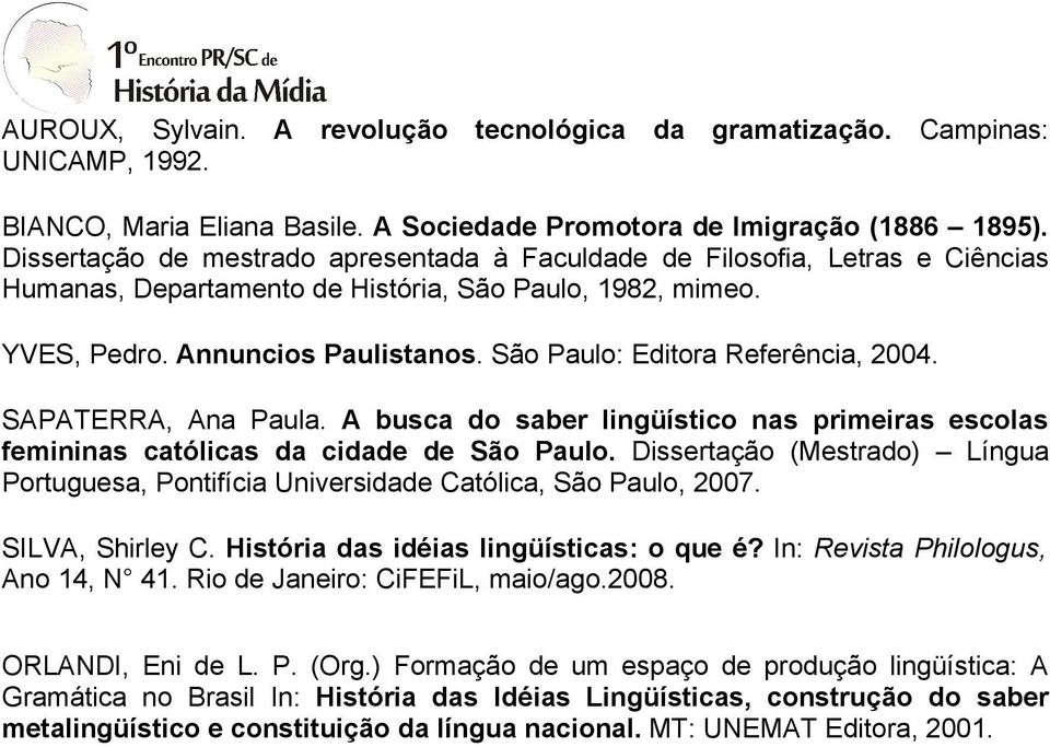 São Paulo: Editora Referência, 2004. SAPATERRA, Ana Paula. A busca do saber lingüístico nas primeiras escolas femininas católicas da cidade de São Paulo.