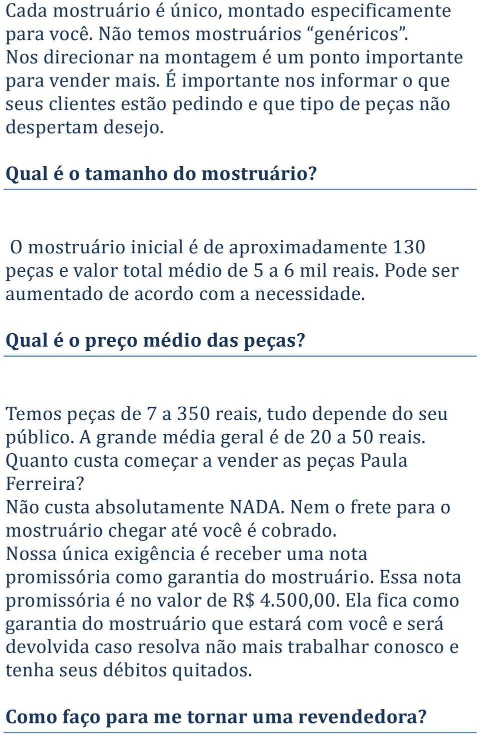 O mostruário inicial é de aproximadamente 130 peças e valor total médio de 5 a 6 mil reais. Pode ser aumentado de acordo com a necessidade. Qual é o preço médio das peças?