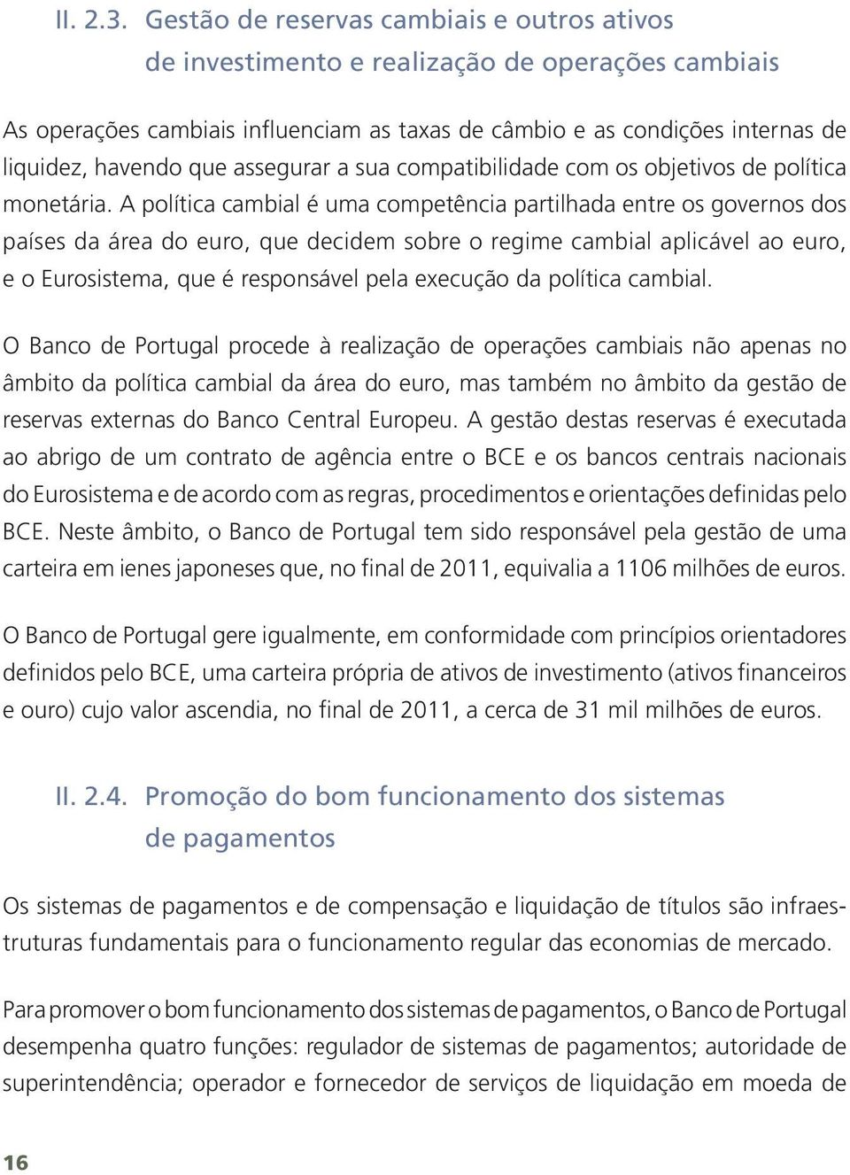 assegurar a sua compatibilidade com os objetivos de política monetária.