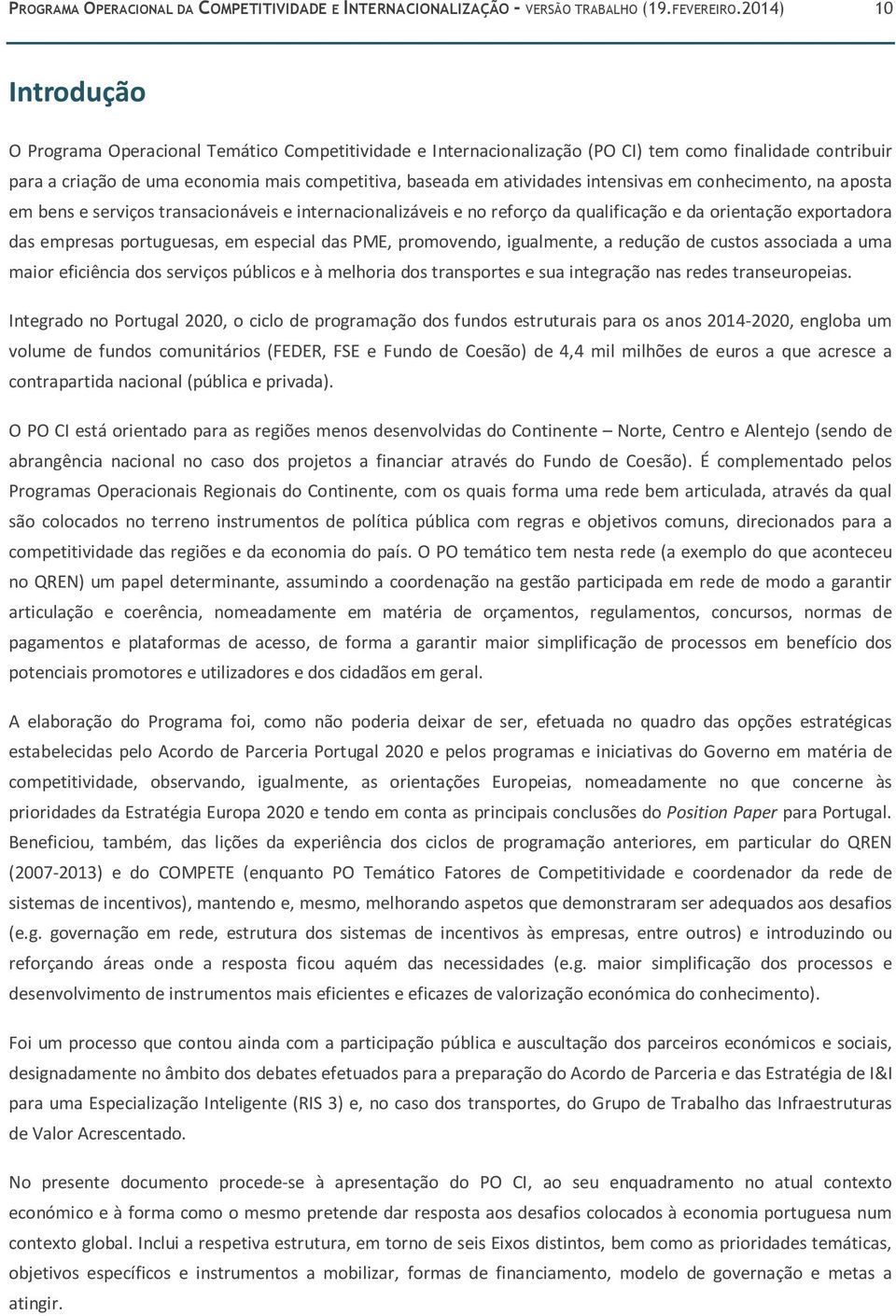 intensivas em conhecimento, na aposta em bens e serviços transacionáveis e internacionalizáveis e no reforço da qualificação e da orientação exportadora das empresas portuguesas, em especial das PME,