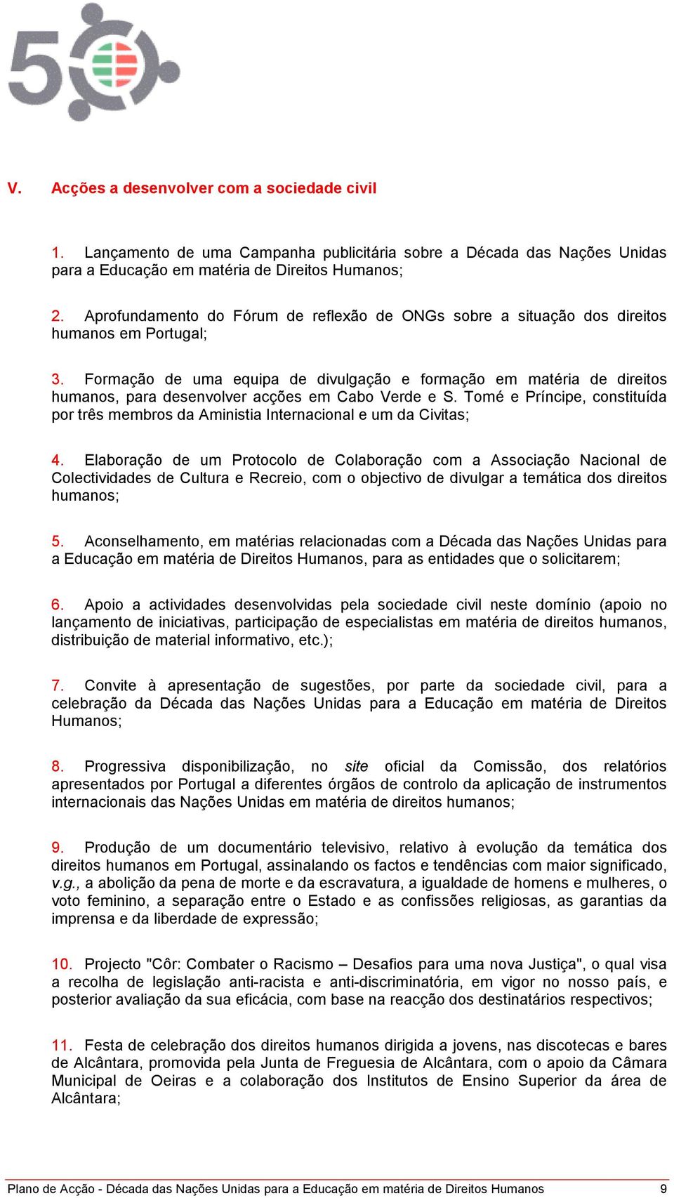 Formação de uma equipa de divulgação e formação em matéria de direitos humanos, para desenvolver acções em Cabo Verde e S.