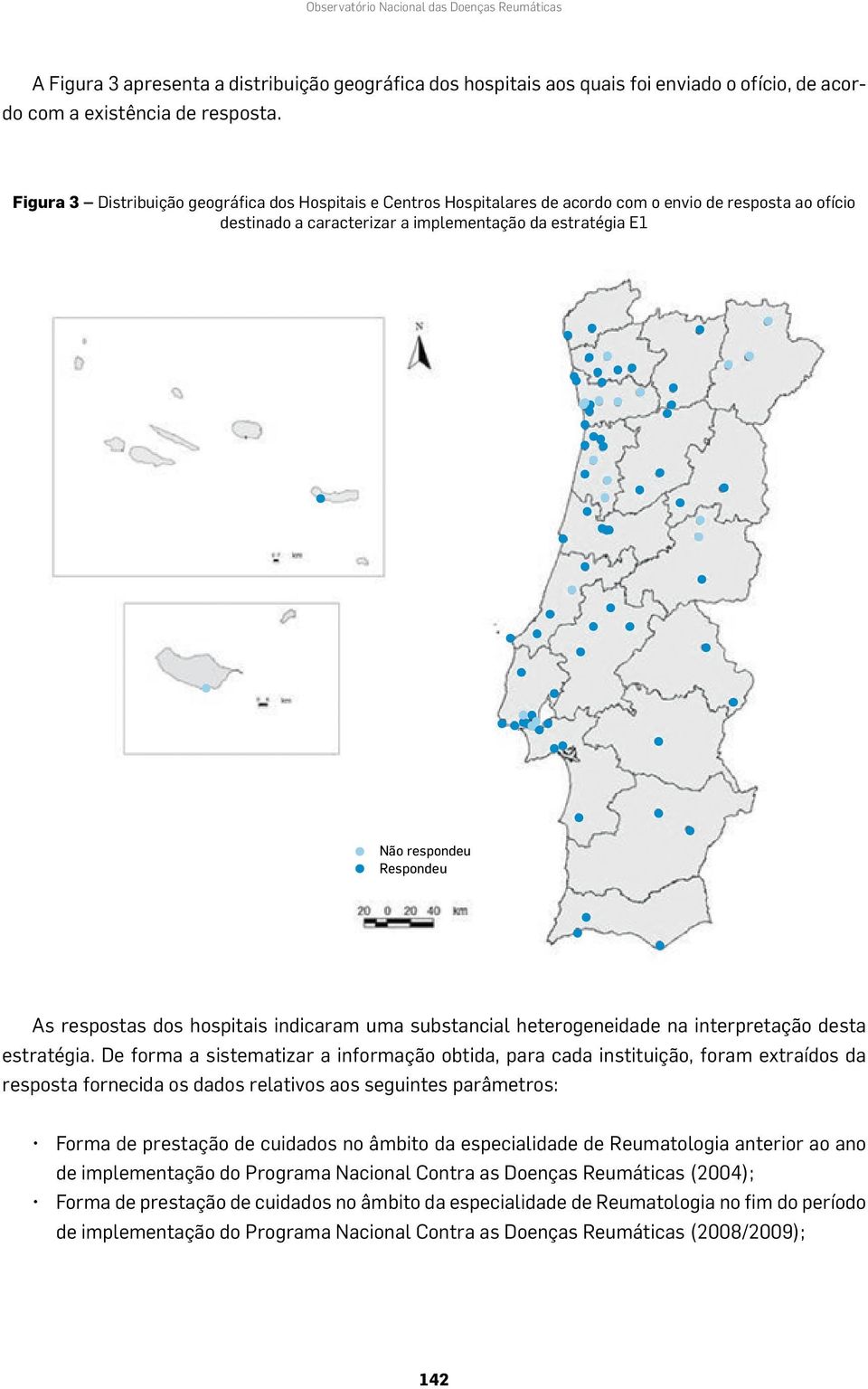 respostas dos hospitais indicaram uma substancial heterogeneidade na interpretação desta estratégia.