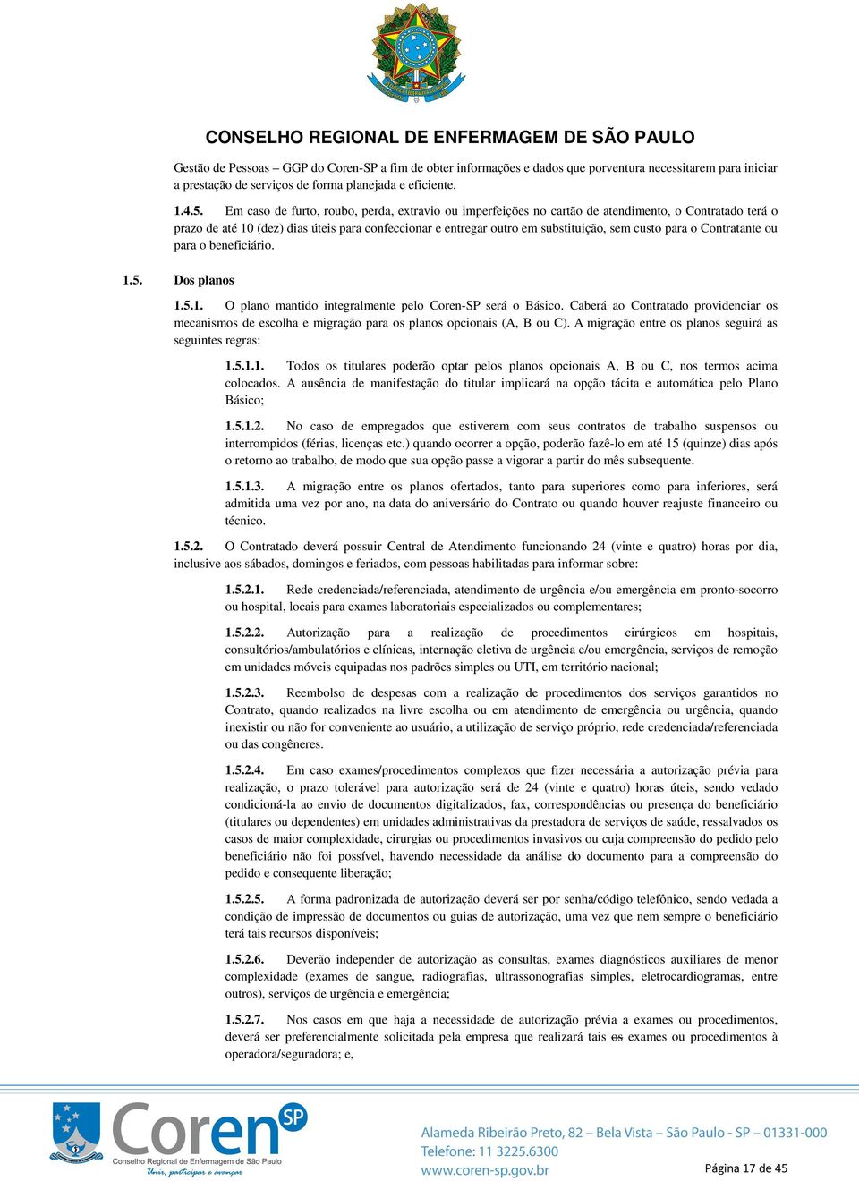 para o Contratante ou para o beneficiário. 1.5. Dos planos 1.5.1. O plano mantido integralmente pelo Coren-SP será o Básico.