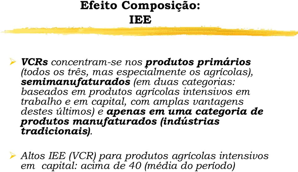 em capital, com amplas vantagens destes últimos) e apenas em uma categoria de produtos manufaturados