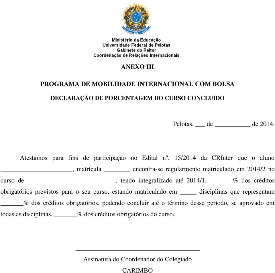 15/2014 da CRInter que o aluno, matrícula encontra-se regularmente matriculado em 2014/2 no curso de, tendo integralizado até 2014/1, % dos créditos