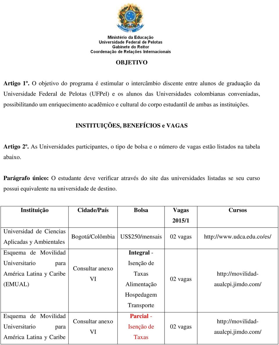 enriquecimento acadêmico e cultural do corpo estudantil de ambas as instituições. INSTITUIÇÕES, BENEFÍCIOS e VAGAS Artigo 2º.