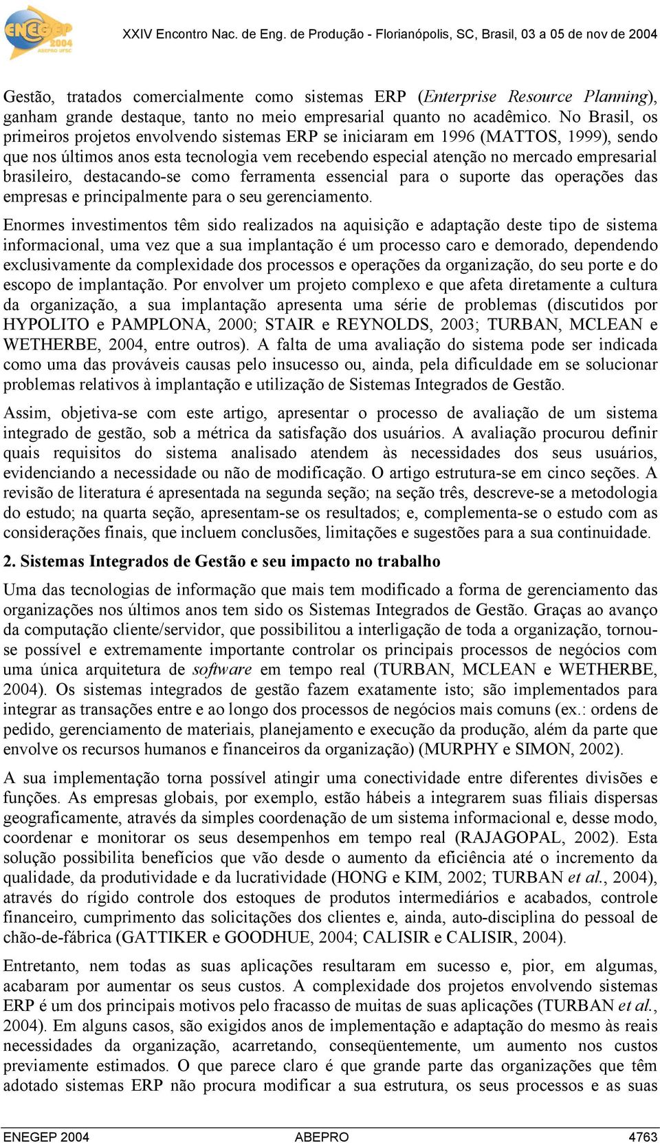 brasileiro, destacando-se como ferramenta essencial para o suporte das operações das empresas e principalmente para o seu gerenciamento.