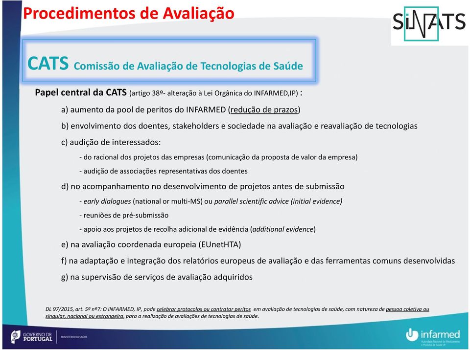 proposta de valor da empresa) - audição de associações representativas dos doentes d) no acompanhamento no desenvolvimento de projetos antes de submissão - early dialogues (national or multi-ms) ou