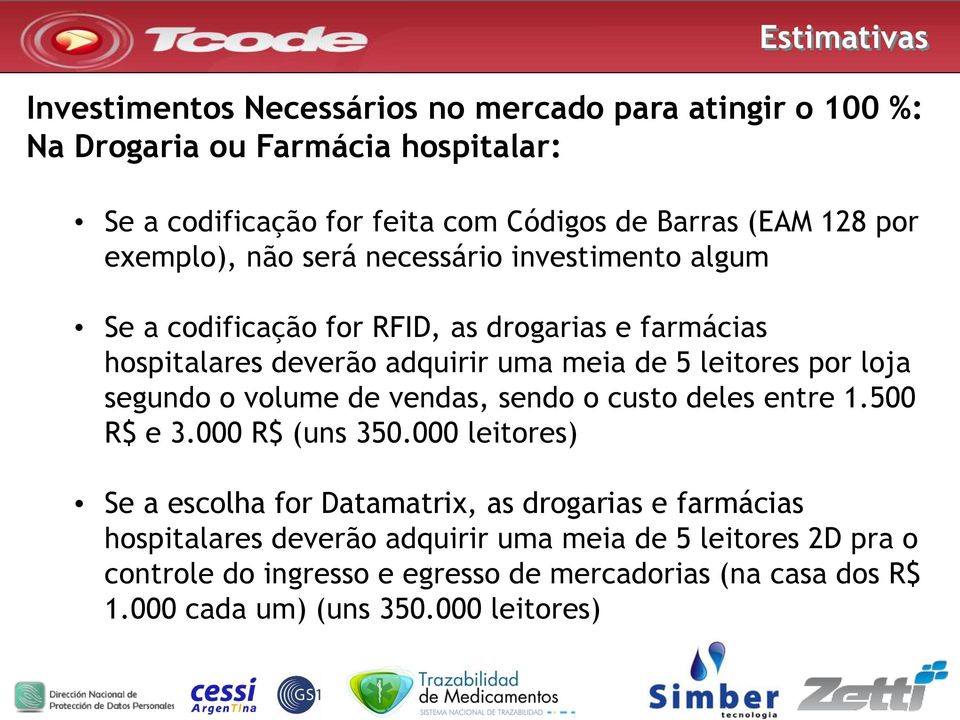 leitores por loja segundo o volume de vendas, sendo o custo deles entre 1.500 R$ e 3.000 R$ (uns 350.