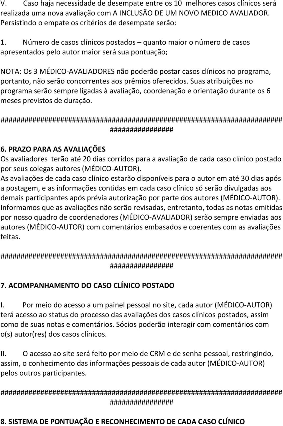 Número de casos clínicos postados quanto maior o número de casos apresentados pelo autor maior será sua pontuação; NOTA: Os 3 MÉDICO-AVALIADORES não poderão postar casos clínicos no programa,