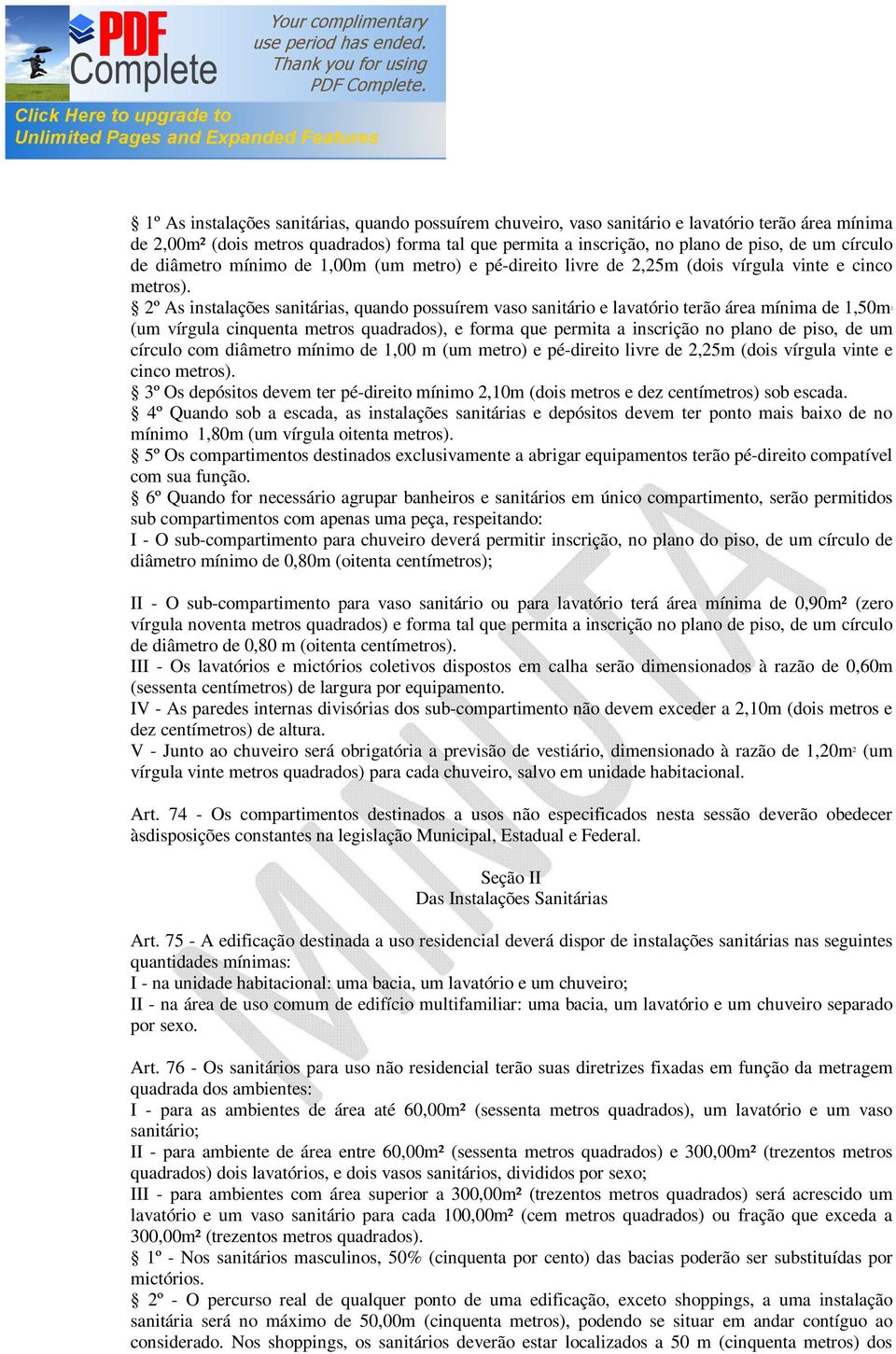 2º As instalações sanitárias, quando possuírem vaso sanitário e lavatório terão área mínima de 1,50m2 (um vírgula cinquenta metros quadrados), e forma que permita a inscrição no plano de piso, de um