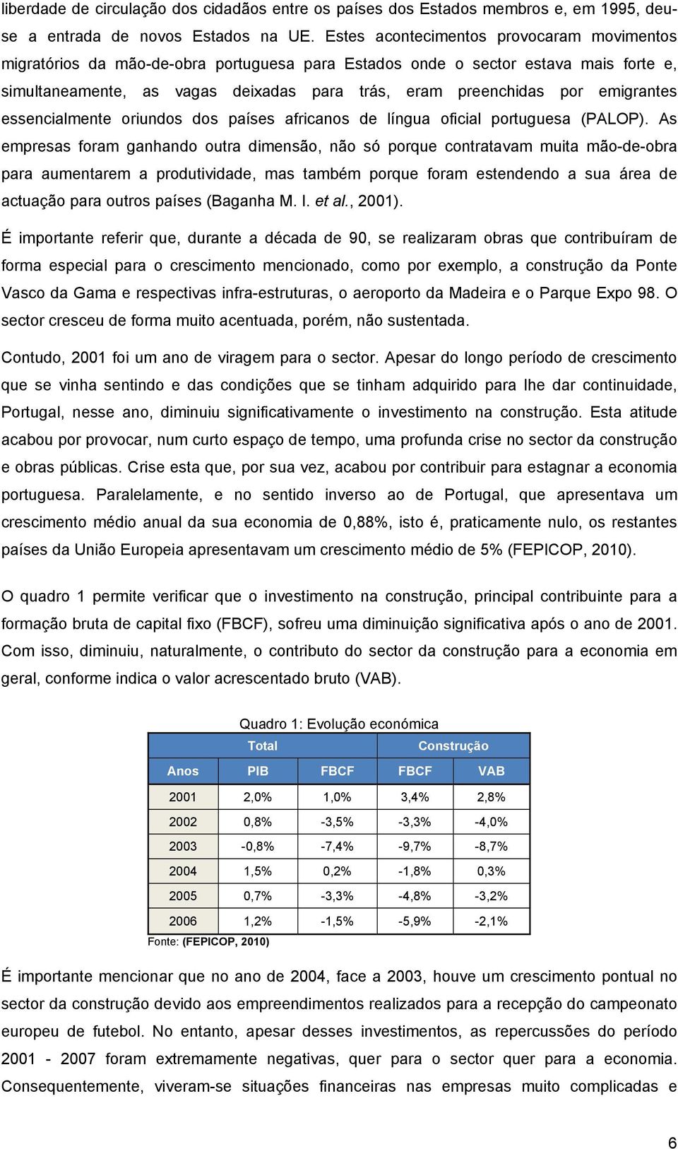 emigrantes essencialmente oriundos dos países africanos de língua oficial portuguesa (PALOP).