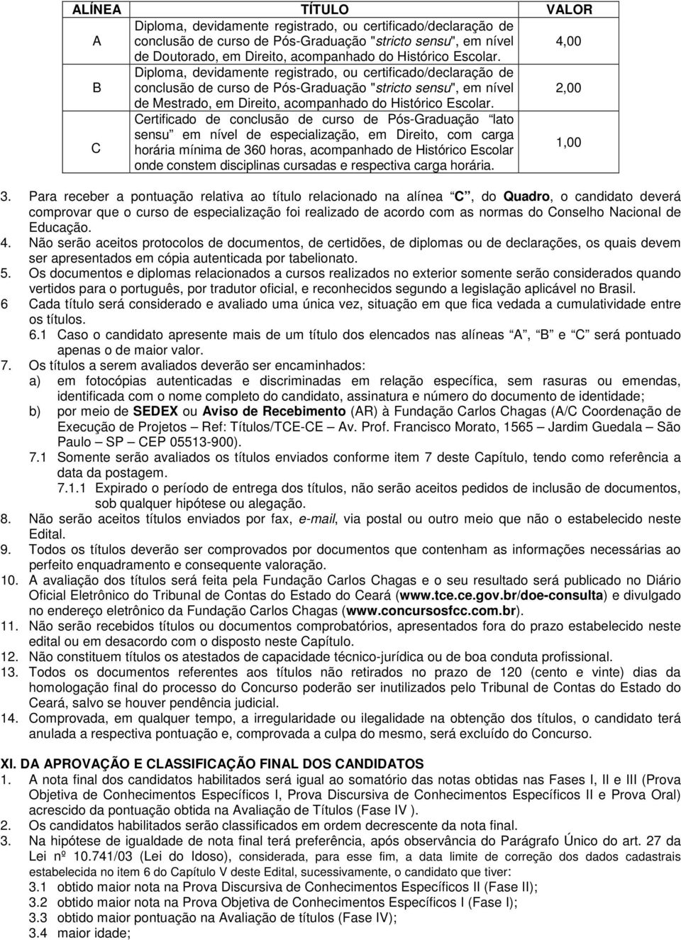 B Diploma, devidamente registrado, ou certificado/declaração de conclusão de curso de Pós-Graduação "stricto sensu", em nível 2,00 de Mestrado, em Direito, acompanhado do  C Certificado de conclusão