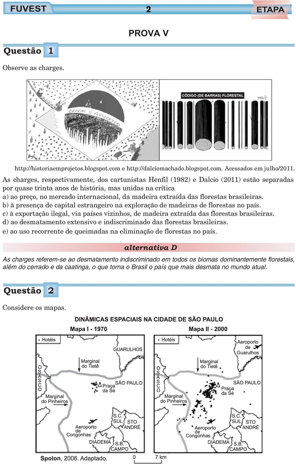 extraída das florestas brasileiras. b) à presença de capital estrangeiro na exploração de madeiras de florestas no país.