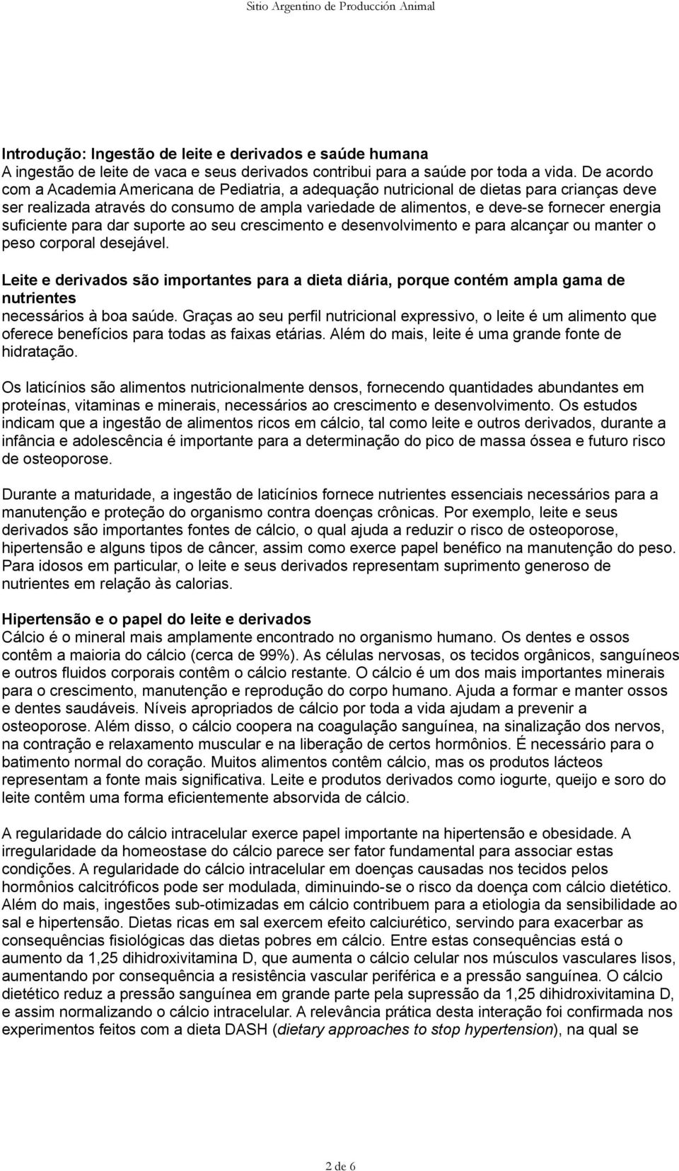 suficiente para dar suporte ao seu crescimento e desenvolvimento e para alcançar ou manter o peso corporal desejável.