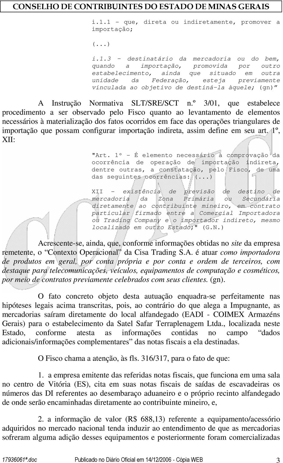 º 3/01, que estabelece procedimento a ser observado pelo Fisco quanto ao levantamento de elementos necessários à materialização dos fatos ocorridos em face das operações triangulares de importação