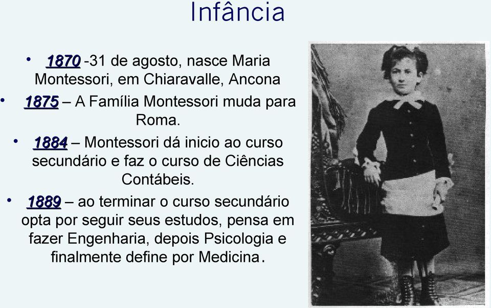 1884 Montessori dá inicio ao curso secundário e faz o curso de Ciências Contábeis.