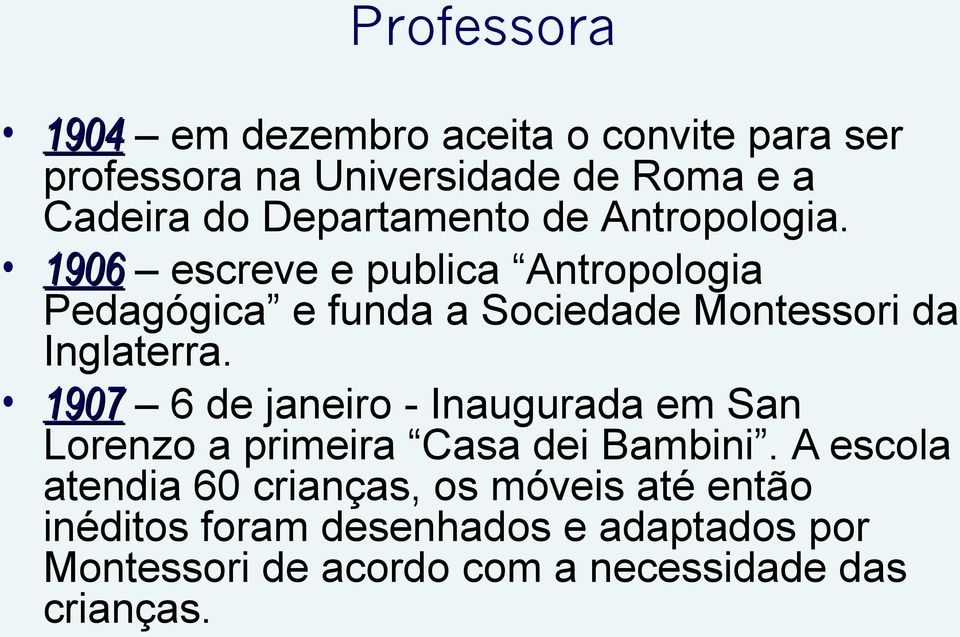 1906 escreve e publica Antropologia Pedagógica e funda a Sociedade Montessori da Inglaterra.