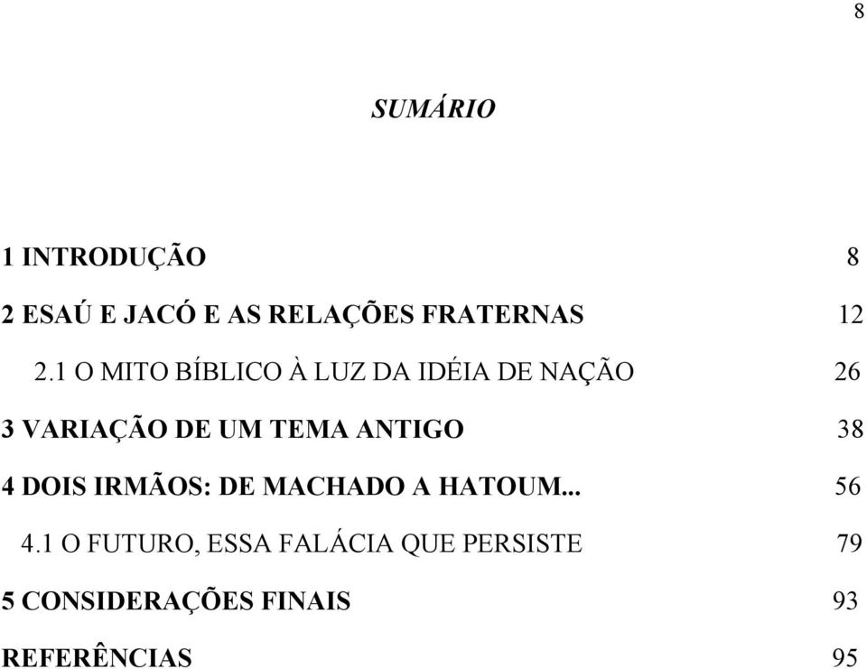 TEMA ANTIGO 38 4 DOIS IRMÃOS: DE MACHADO A HATOUM... 56 4.