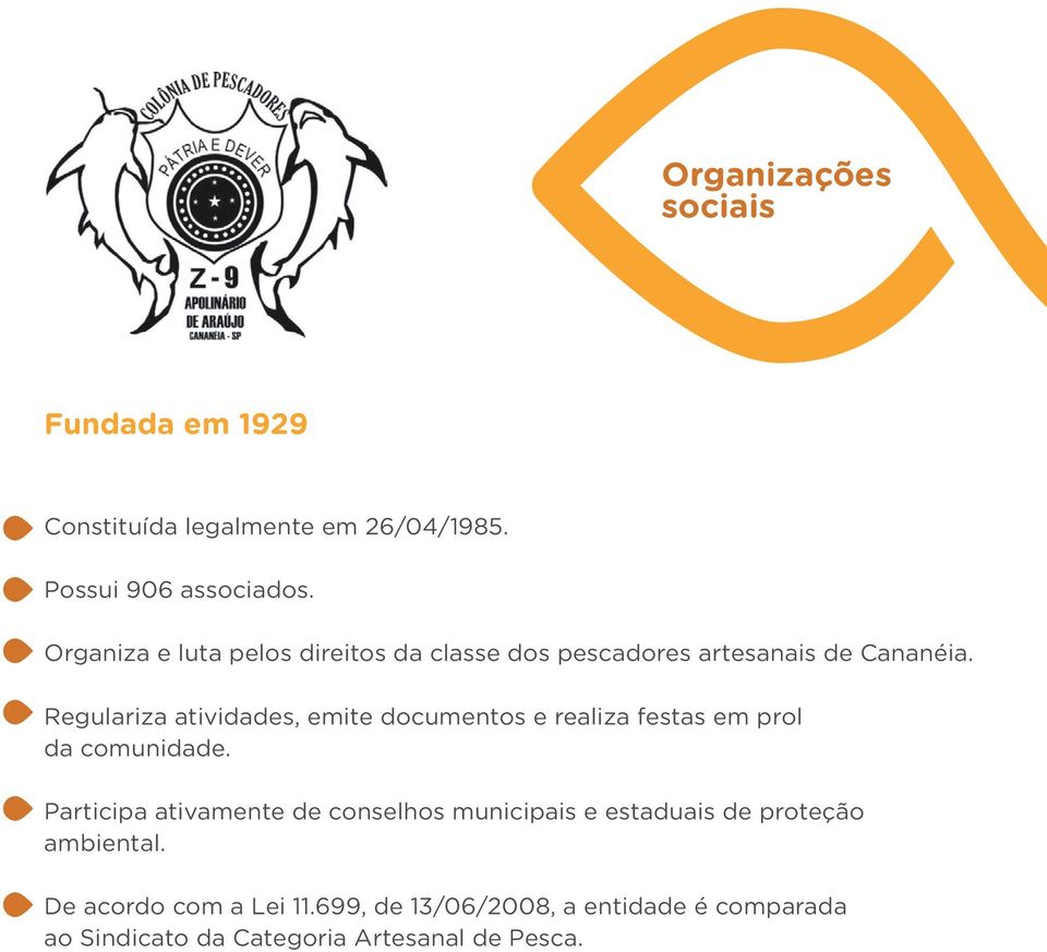 Regulariza atividades, emite documentos e realiza festas em prol da comunidade.