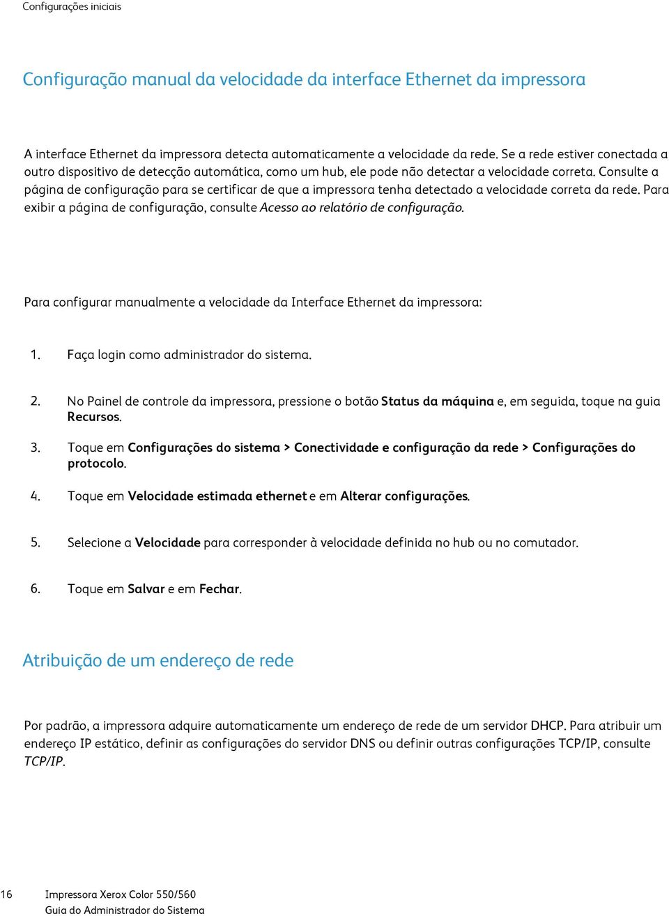 Consulte a página de configuração para se certificar de que a impressora tenha detectado a velocidade correta da rede.