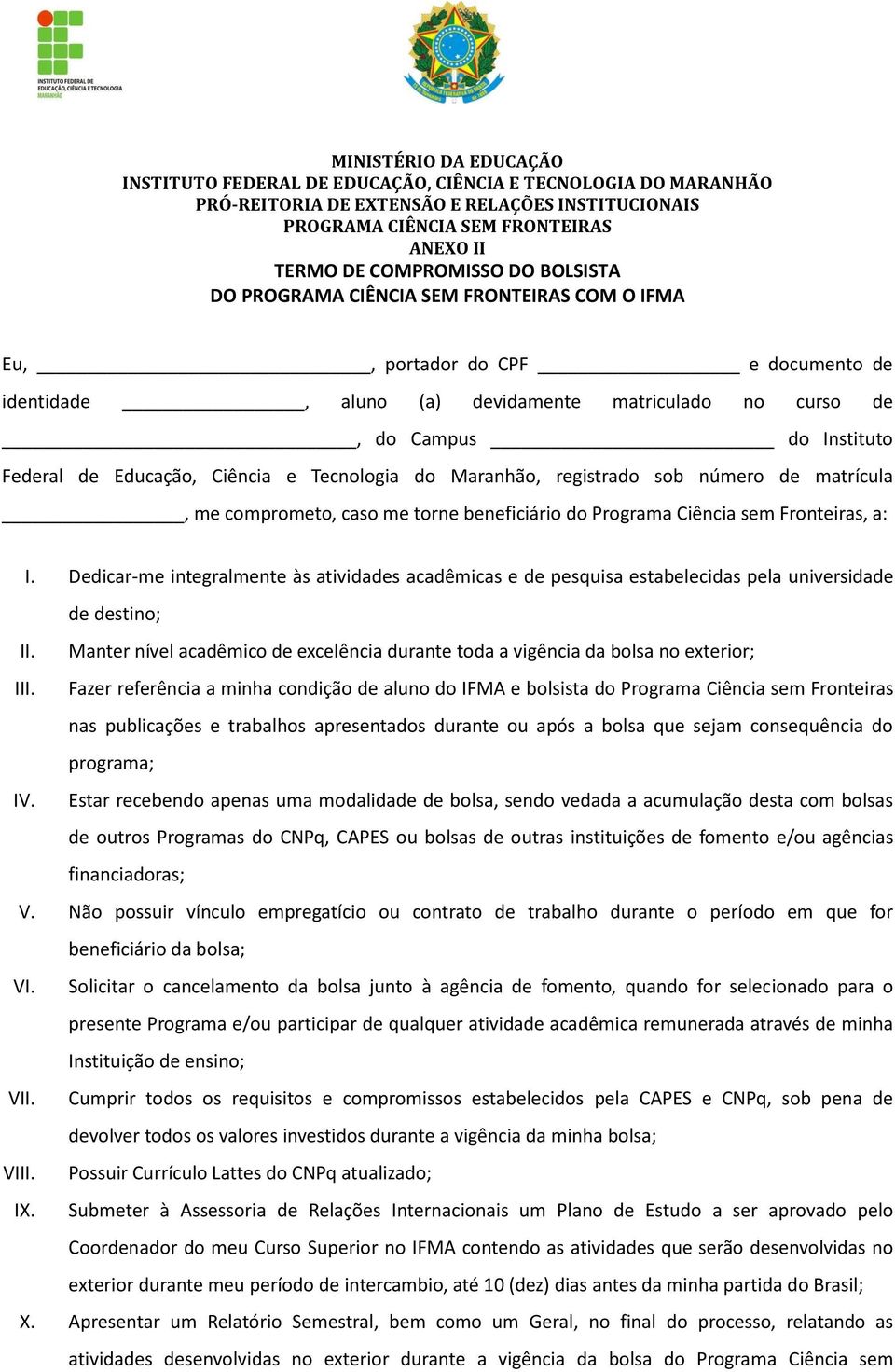 Ciência e Tecnologia do Maranhão, registrado sob número de matrícula, me comprometo, caso me torne beneficiário do Programa Ciência sem Fronteiras, a: I.