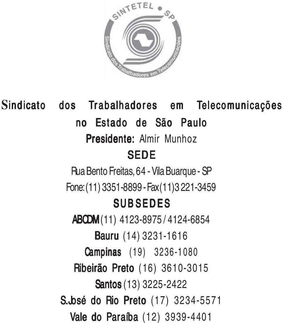 (11)3221-3459 SUBSEDES ABCDM (11) 4123-8975 / 4124-6854 Bauru (14) 3231-1616 Campinas (19) 3236-1080