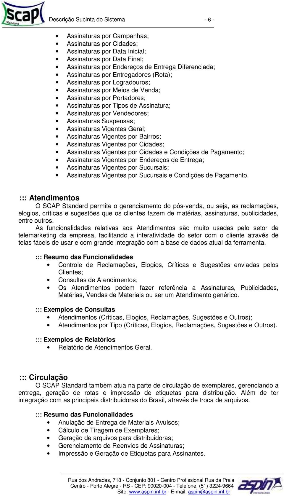 Assinaturas Suspensas; Assinaturas Vigentes Geral; Assinaturas Vigentes por Bairros; Assinaturas Vigentes por Cidades; Assinaturas Vigentes por Cidades e Condições de Pagamento; Assinaturas Vigentes