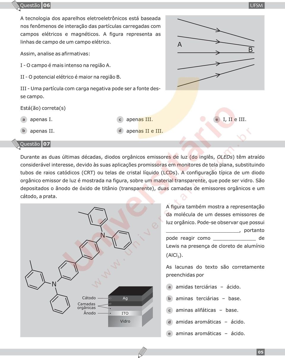 Qustão 07 Durnt s us últims és, ioos orgânios missors luz (o inglês, OLEDs) têm trío onsirávl intrss, vio às sus pliçõs promissors m monitors tl pln, sustituino tuos rios tóios (CRT) ou tls ristl