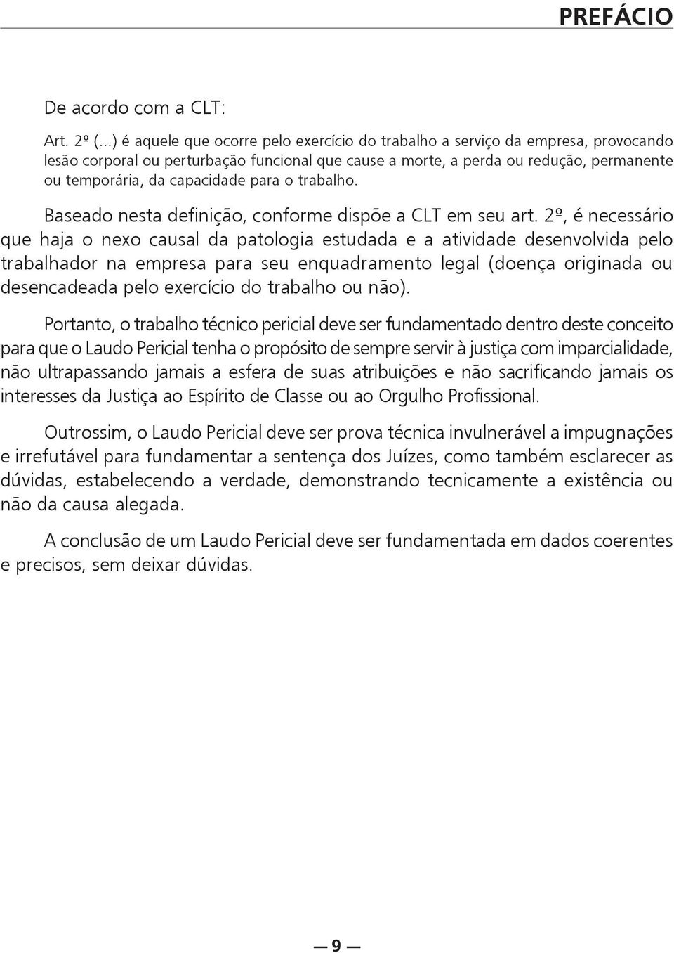 capacidade para o trabalho. Baseado nesta definição, conforme dispõe a CLT em seu art.