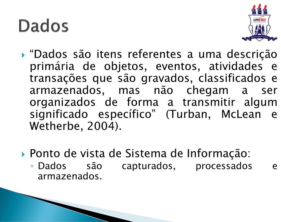 organizados de forma a transmitir algum significado específico (Turban, McLean e