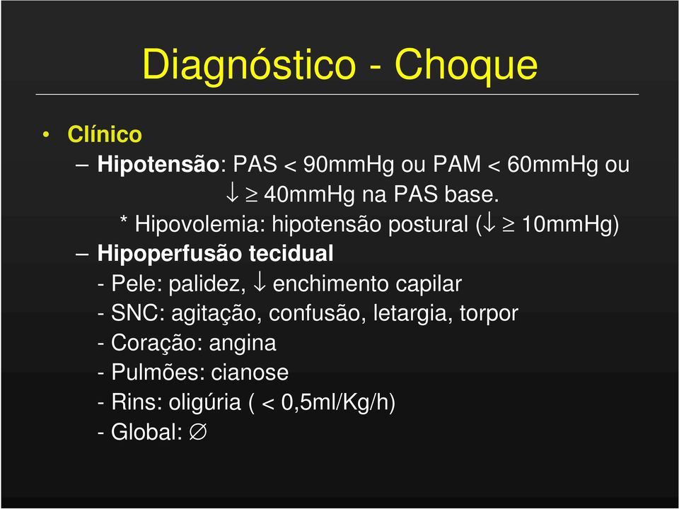 * Hipovolemia: hipotensão postural ( 10mmHg) Hipoperfusão tecidual - Pele: