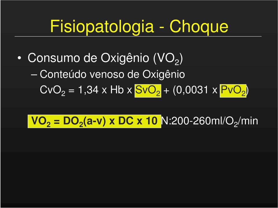 1,34 x Hb x SvO 2 + (0,0031 x PvO 2 ) VO 2