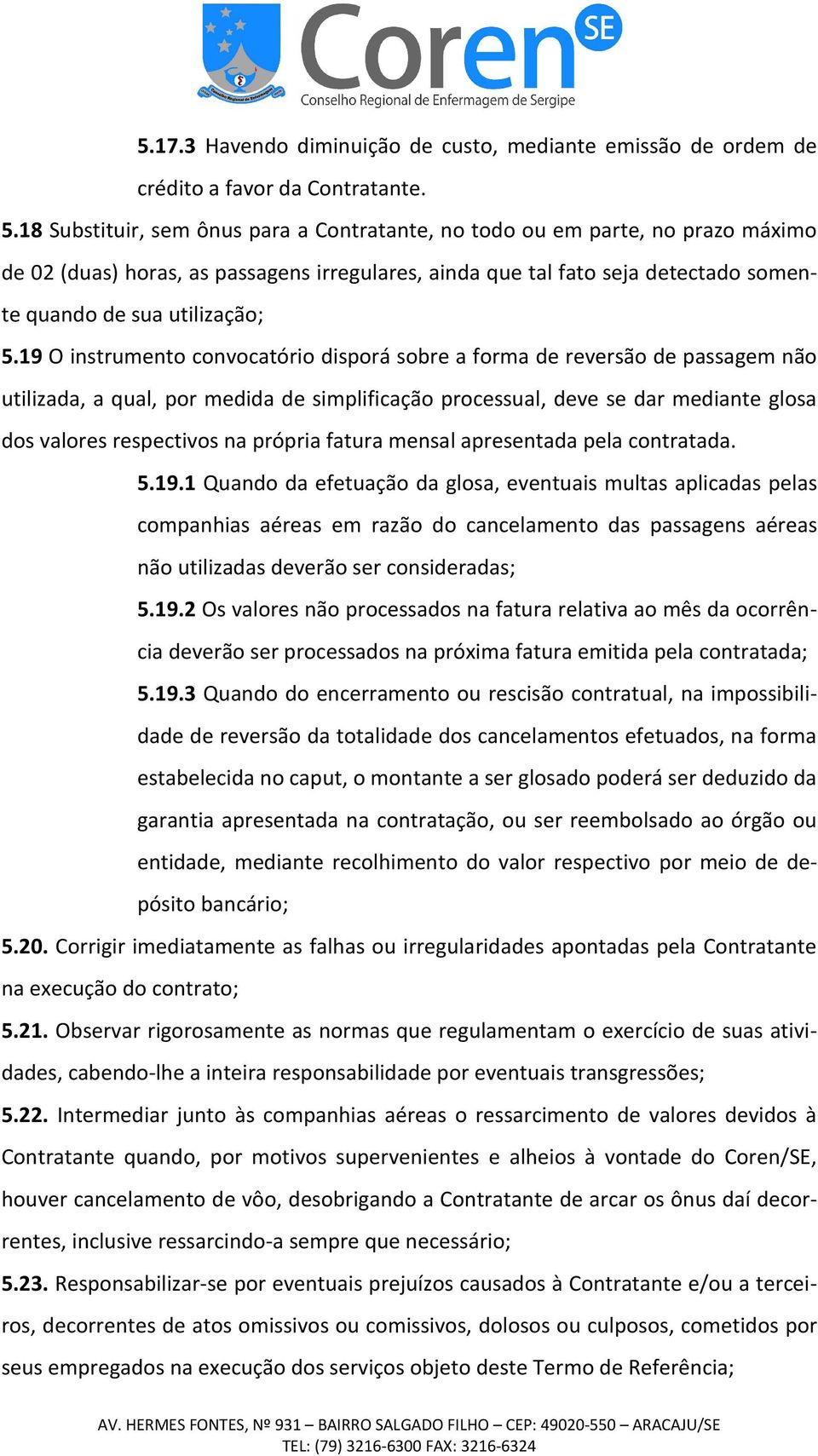 19 O instrumento convocatório disporá sobre a forma de reversão de passagem não utilizada, a qual, por medida de simplificação processual, deve se dar mediante glosa dos valores respectivos na