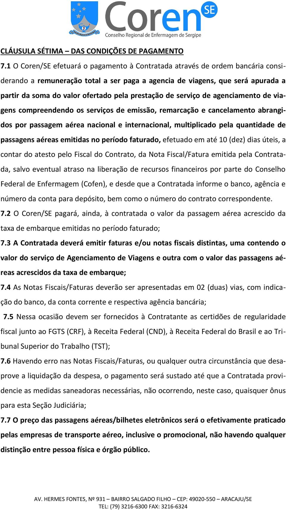 prestação de serviço de agenciamento de viagens compreendendo os serviços de emissão, remarcação e cancelamento abrangidos por passagem aérea nacional e internacional, multiplicado pela quantidade de