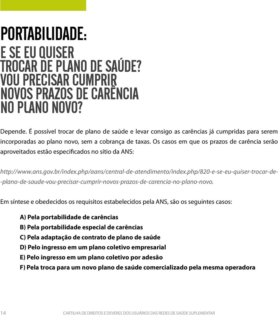 Os casos em que os prazos de carência serão aproveitados estão especificados no sítio da ANS: http://www.ans.gov.br/index.php/aans/central-de-atendimento/index.