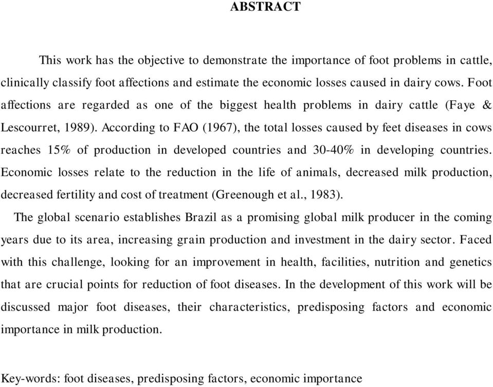 According to FAO (1967), the total losses caused by feet diseases in cows reaches 15% of production in developed countries and 30-40% in developing countries.