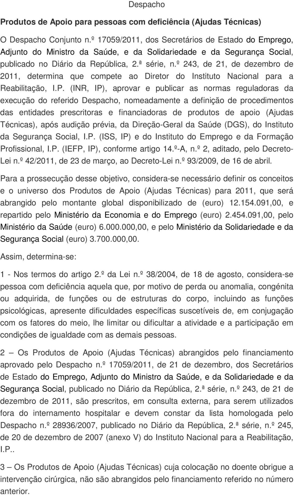 º 243, de 21, de dezembro de 2011, determina que compete ao Diretor do Instituto Nacional para a Reabilitação, I.P.