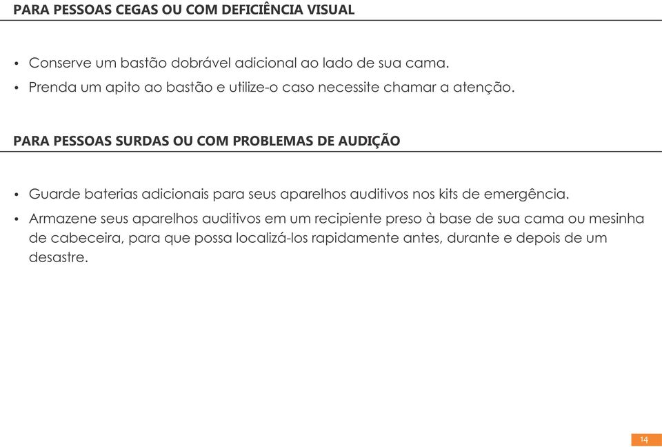 PARA PESSOAS SURDAS OU COM PROBLEMAS DE AUDIÇÃO Guarde baterias adicionais para seus aparelhos auditivos nos kits de