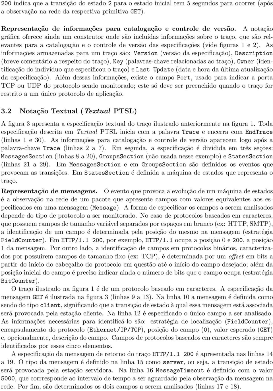 A notação gráfica oferece ainda um construtor onde são incluídas informações sobre o traço, que são relevantes para a catalogação e o controle de versão das especificações (vide figuras 1 e 2).