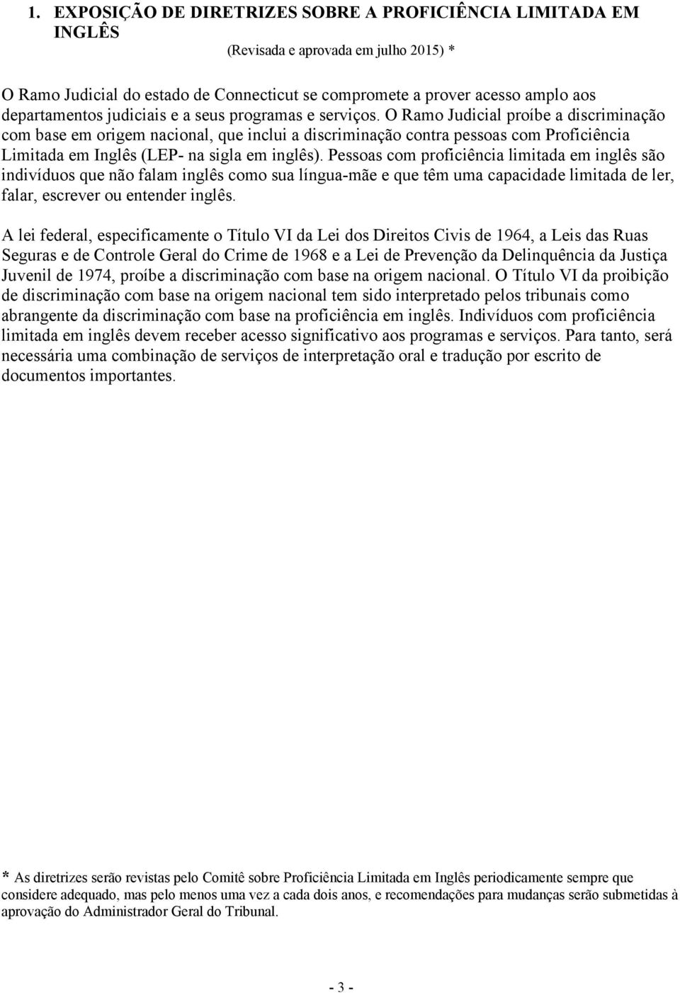 O Ramo Judicial proíbe a discriminação com base em origem nacional, que inclui a discriminação contra pessoas com Proficiência Limitada em Inglês (LEP- na sigla em inglês).