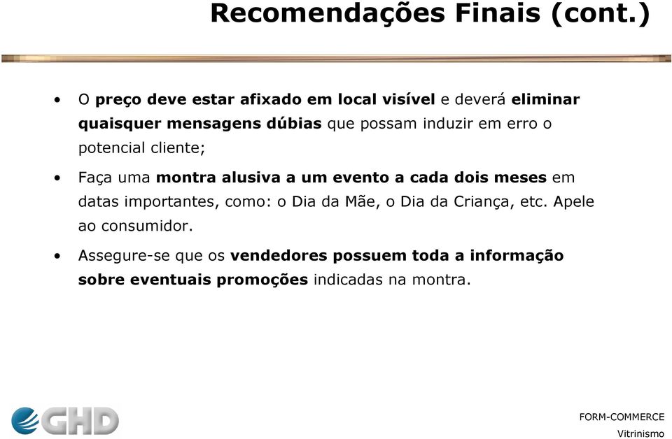 induzir em erro o potencial cliente; Faça uma montra alusiva a um evento a cada dois meses em datas