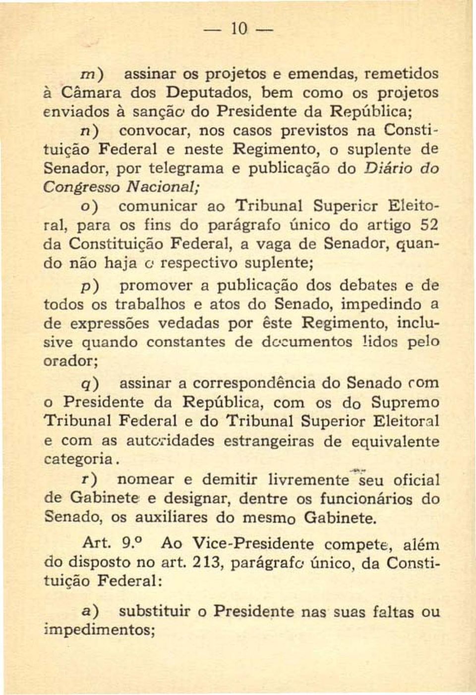 Constituição Federal, a vaga de Senador, quando não haja o respectivo suplente; p) promover a publicação dos debates e de todos os trabalhos e atos do Senado, impedindo a de expressões vedadas por