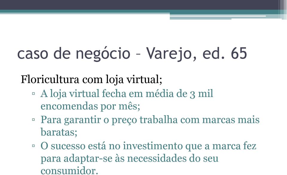 mil encomendas por mês; Para garantir o preço trabalha com marcas