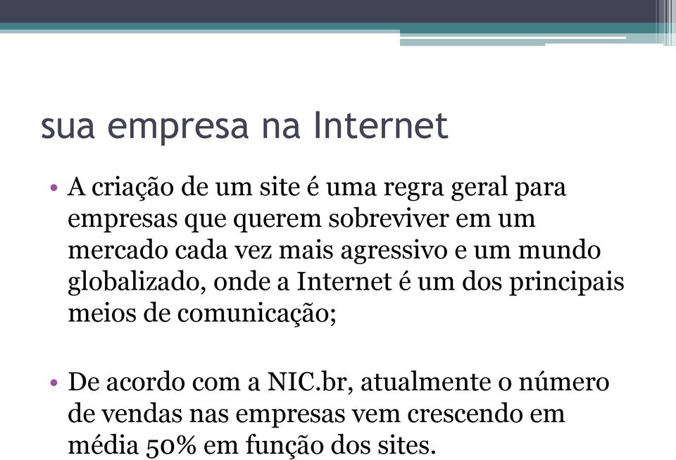 onde a Internet é um dos principais meios de comunicação; De acordo com a NIC.