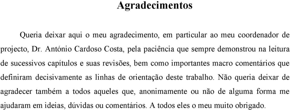 importantes macro comentários que definiram decisivamente as linhas de orientação deste trabalho.