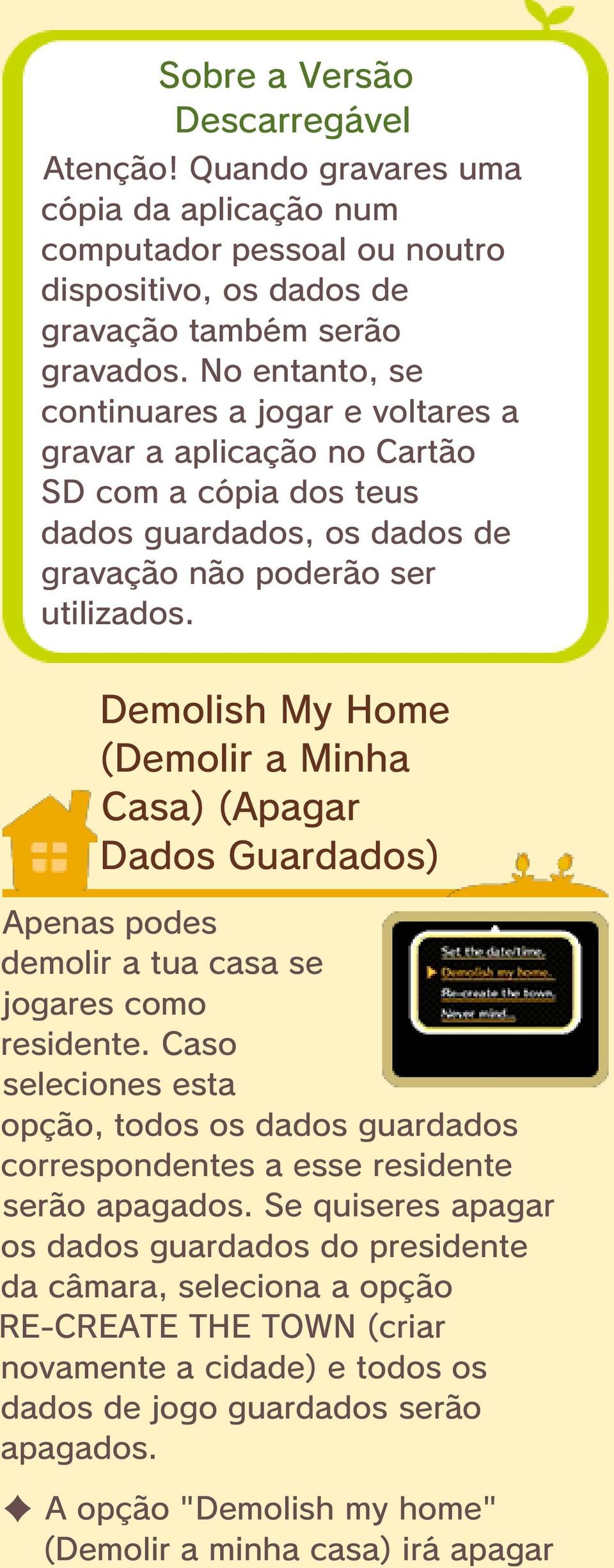 Demolish My Home (Demolir a Minha Casa) (Apagar Dados Guardados) Apenas podes demolir a tua casa se jogares como residente.