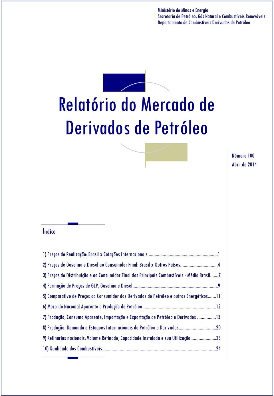 ..4 3) Preços de Distribuição e ao Consumidor Final dos Principais Combustíveis - Média Brasil...7 4) Formação de Preços de GLP, Gasolina e Diesel.